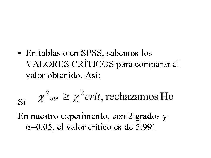  • En tablas o en SPSS, sabemos los VALORES CRÍTICOS para comparar el