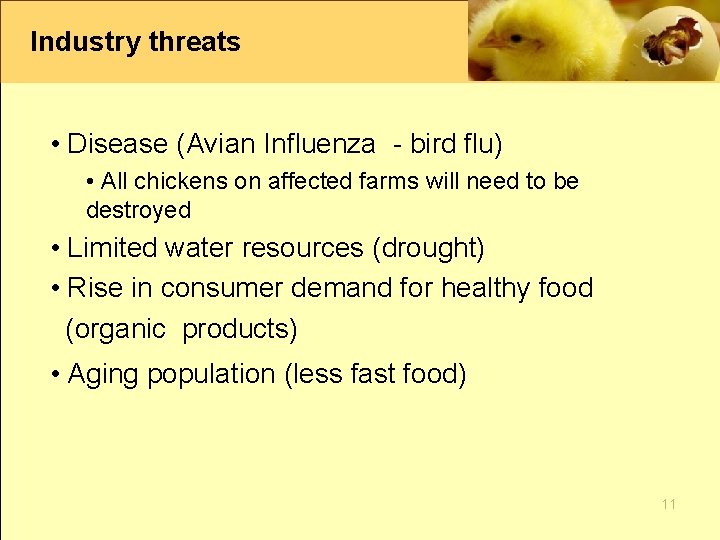 Industry threats • Disease (Avian Influenza - bird flu) • All chickens on affected