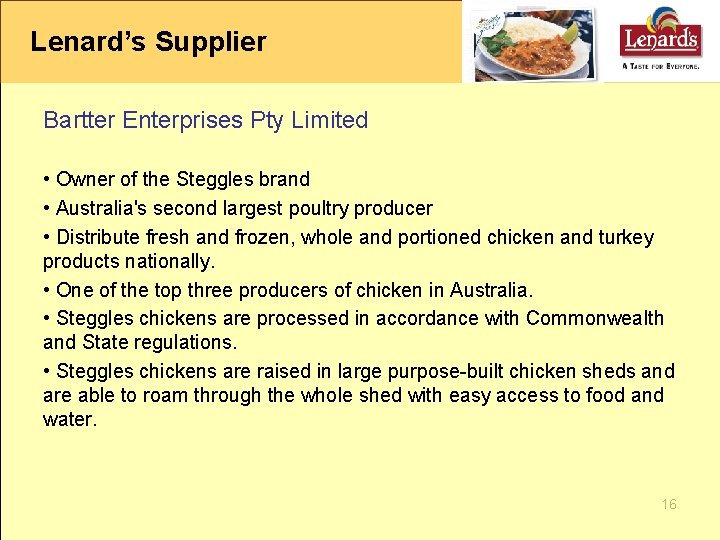 Lenard’s Supplier Bartter Enterprises Pty Limited • Owner of the Steggles brand • Australia's