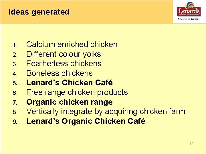 Ideas generated 1. 2. 3. 4. 5. 6. 7. 8. 9. Calcium enriched chicken