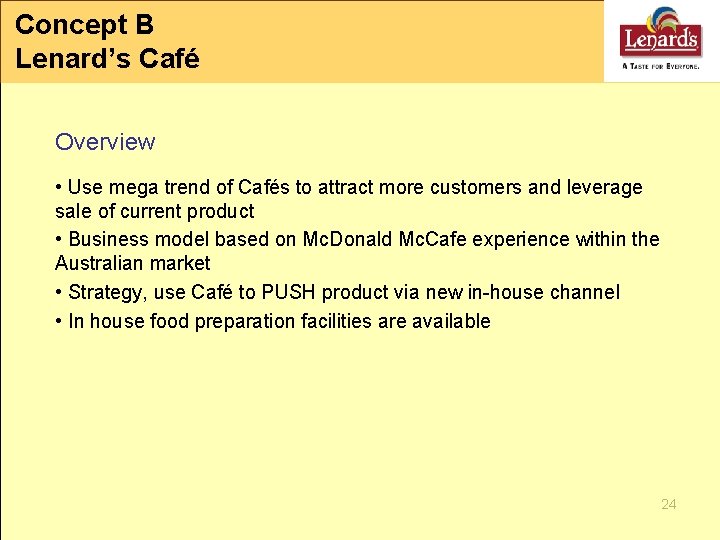 Concept B Lenard’s Café Overview • Use mega trend of Cafés to attract more