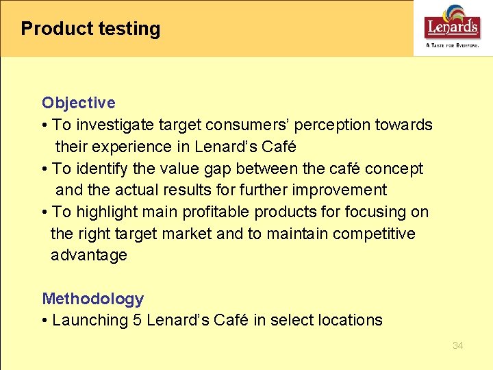 Product testing Objective • To investigate target consumers’ perception towards their experience in Lenard’s