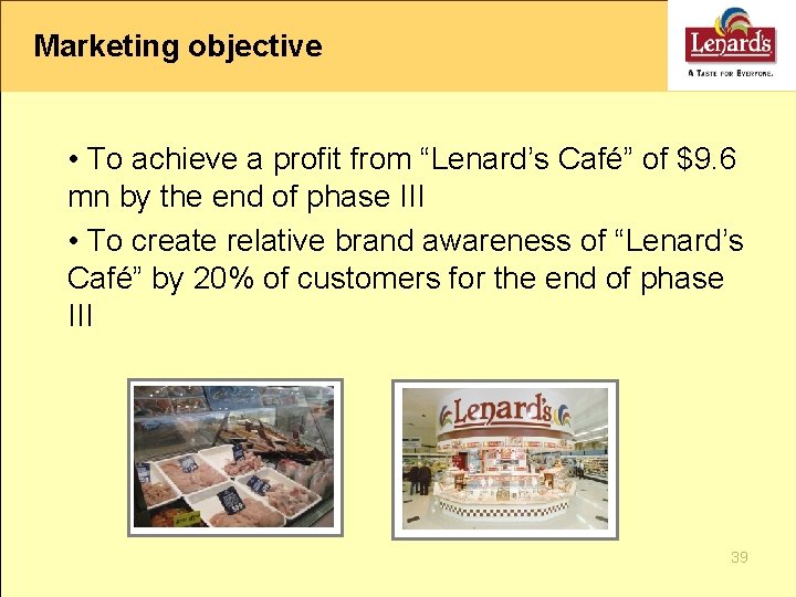 Marketing objective • To achieve a profit from “Lenard’s Café” of $9. 6 mn