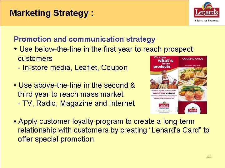 Marketing Strategy : Promotion and communication strategy • Use below-the-line in the first year