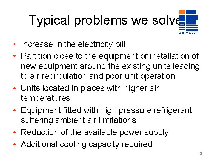 Typical problems we solve: • Increase in the electricity bill • Partition close to