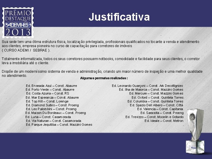 Justificativa Sua sede tem uma ótima estrutura física, localização privilegiada, profissionais qualificados no tocante