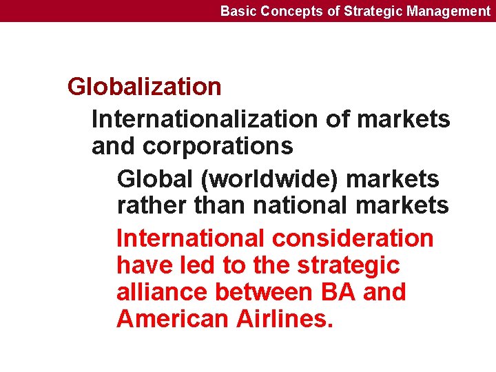 Basic Concepts of Strategic Management Globalization Internationalization of markets and corporations Global (worldwide) markets