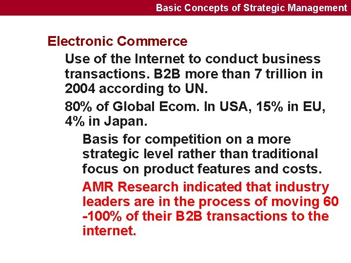 Basic Concepts of Strategic Management Electronic Commerce Use of the Internet to conduct business