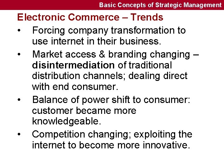 Basic Concepts of Strategic Management Electronic Commerce – Trends • Forcing company transformation to