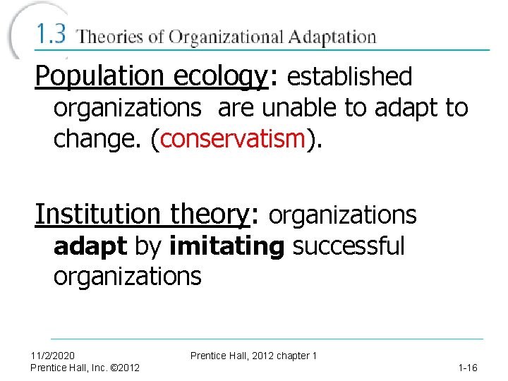 Population ecology: established organizations are unable to adapt to change. (conservatism). Institution theory: organizations