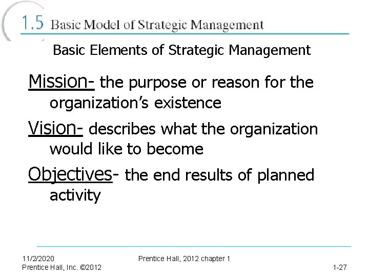 Basic Elements of Strategic Management Mission- the purpose or reason for the organization’s existence