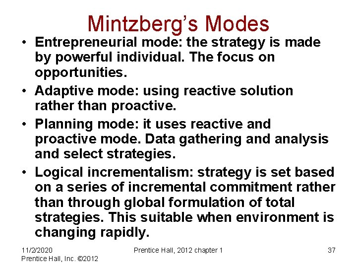 Mintzberg’s Modes • Entrepreneurial mode: the strategy is made by powerful individual. The focus