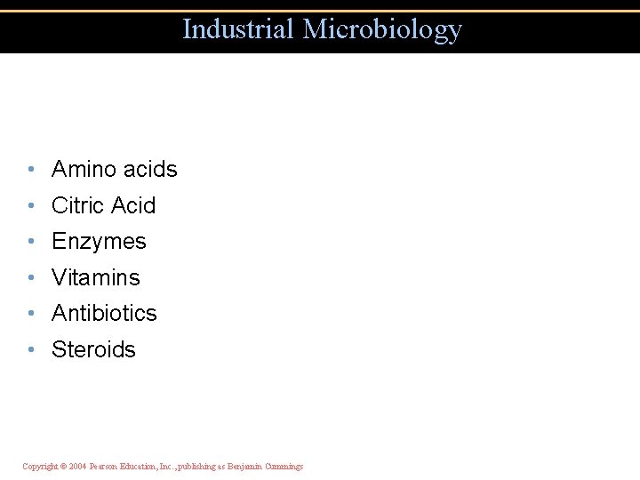 Industrial Microbiology • Amino acids • Citric Acid • Enzymes • Vitamins • Antibiotics