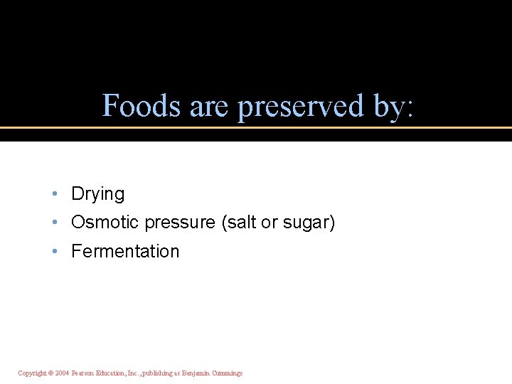 Foods are preserved by: • Drying • Osmotic pressure (salt or sugar) • Fermentation