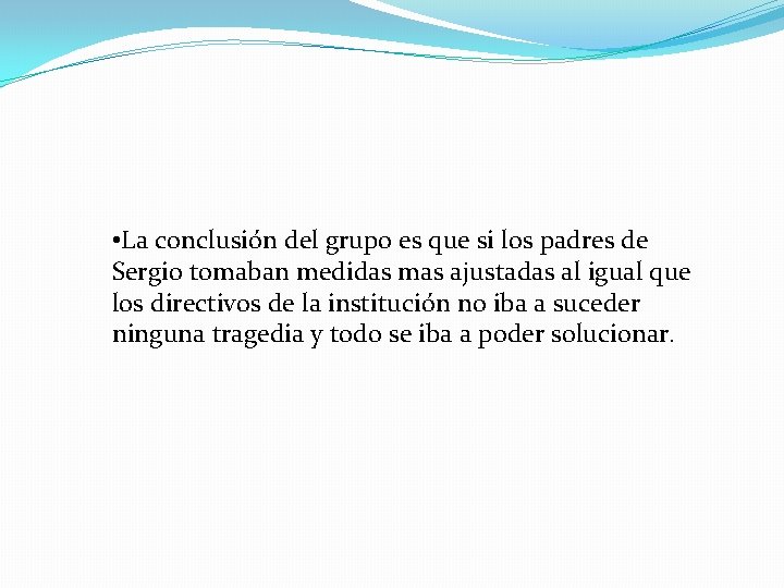  • La conclusión del grupo es que si los padres de Sergio tomaban