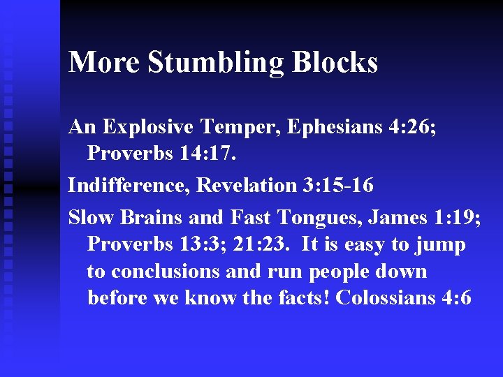 More Stumbling Blocks An Explosive Temper, Ephesians 4: 26; Proverbs 14: 17. Indifference, Revelation