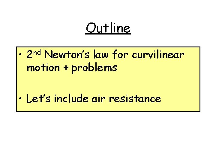 Outline • 2 nd Newton’s law for curvilinear motion + problems • Let’s include