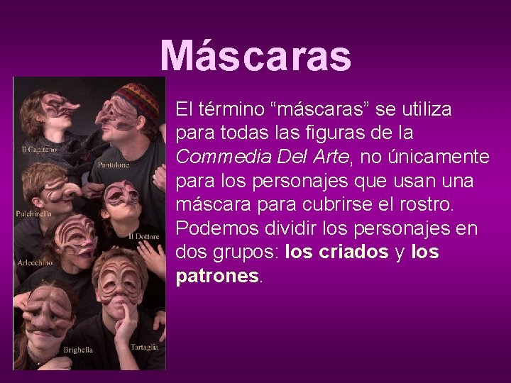 Máscaras El término “máscaras” se utiliza para todas las figuras de la Commedia Del