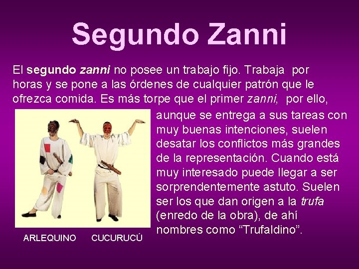 Segundo Zanni El segundo zanni no posee un trabajo fijo. Trabaja por horas y