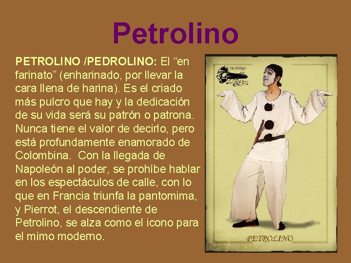 Petrolino PETROLINO /PEDROLINO: El “en farinato” (enharinado, por llevar la cara llena de harina).