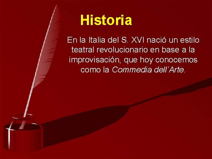 Historia En la Italia del S. XVI nació un estilo teatral revolucionario en base