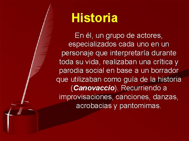 Historia En él, un grupo de actores, especializados cada uno en un personaje que