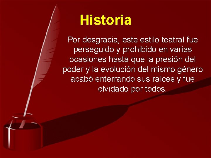 Historia Por desgracia, este estilo teatral fue perseguido y prohibido en varias ocasiones hasta