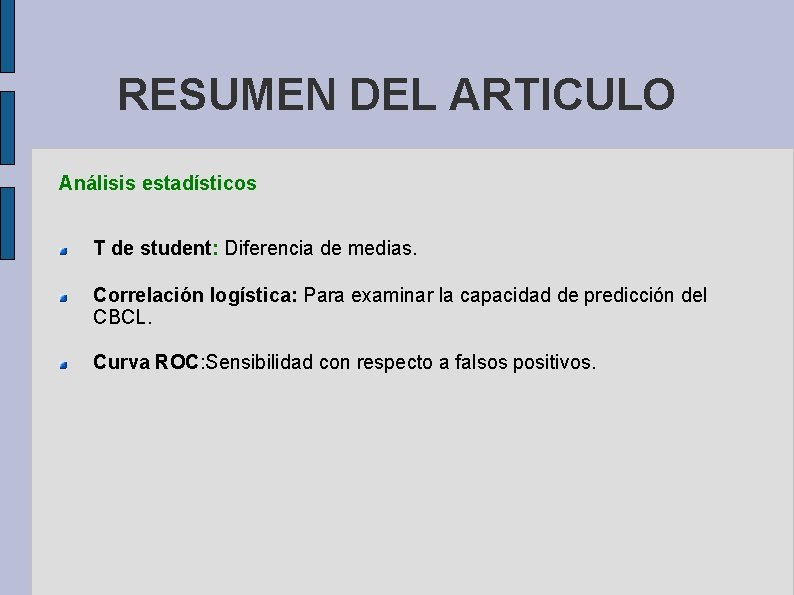 RESUMEN DEL ARTICULO Análisis estadísticos T de student: Diferencia de medias. Correlación logística: Para