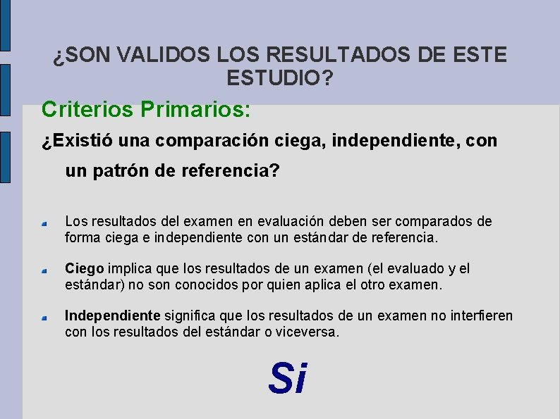 ¿SON VALIDOS LOS RESULTADOS DE ESTUDIO? Criterios Primarios: ¿Existió una comparación ciega, independiente, con