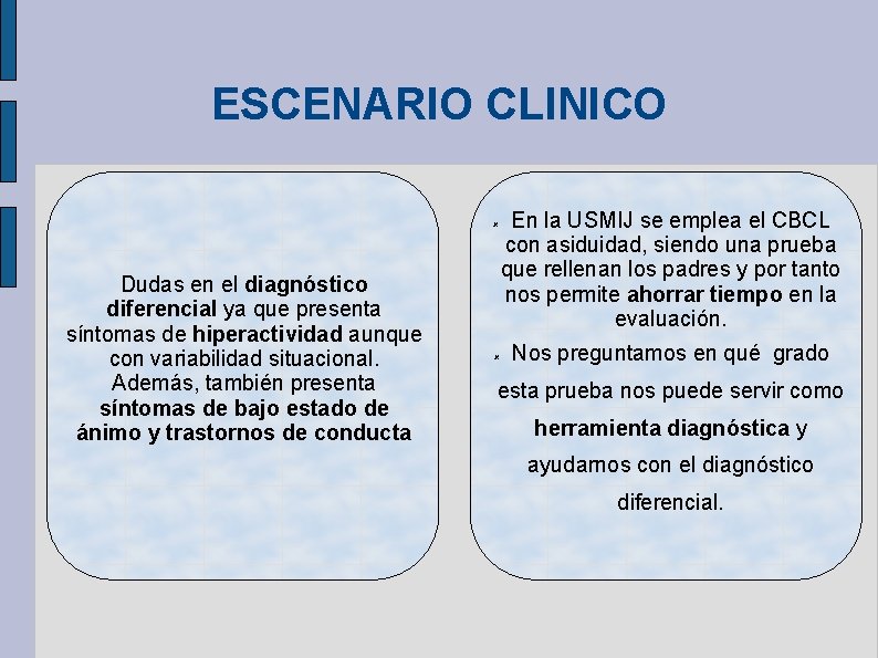 ESCENARIO CLINICO Dudas en el diagnóstico diferencial ya que presenta síntomas de hiperactividad aunque