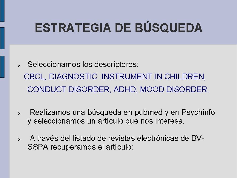 ESTRATEGIA DE BÚSQUEDA Seleccionamos los descriptores: CBCL, DIAGNOSTIC INSTRUMENT IN CHILDREN, CONDUCT DISORDER, ADHD,