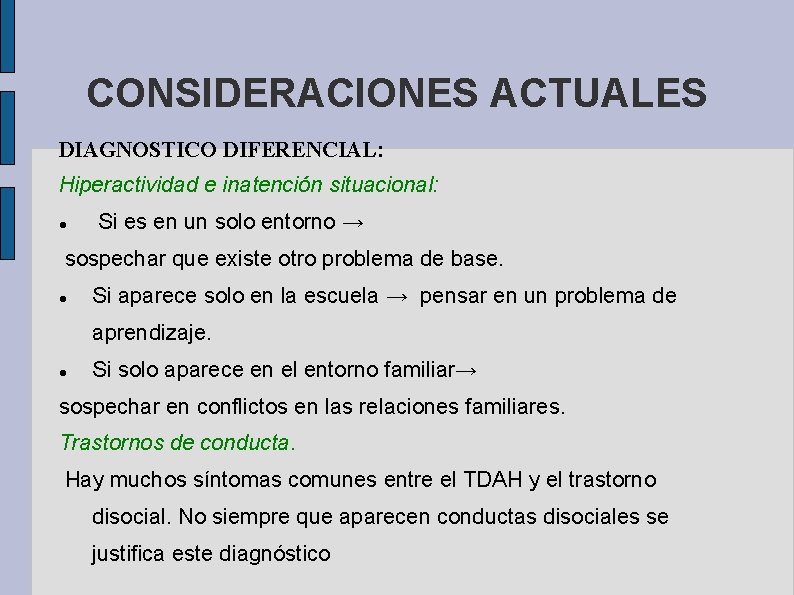 CONSIDERACIONES ACTUALES DIAGNOSTICO DIFERENCIAL: Hiperactividad e inatención situacional: Si es en un solo entorno