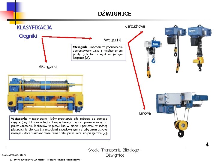 DŹWIGNICE Łańcuchowe KLASYFIKACJA Cięgniki Wciągnik – mechanizm podnoszenia zamontowany wraz z mechanizmem jazdy (lub