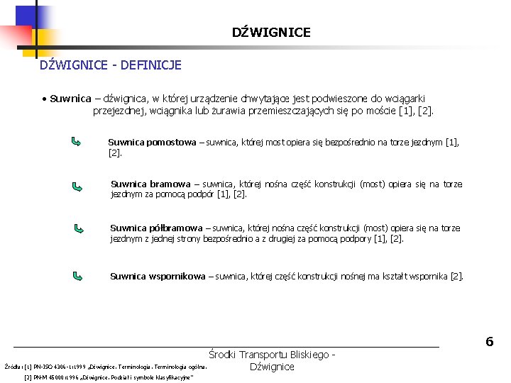 DŹWIGNICE - DEFINICJE • Suwnica – dźwignica, w której urządzenie chwytające jest podwieszone do