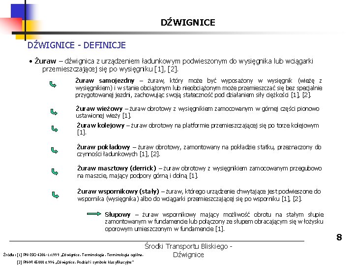 DŹWIGNICE - DEFINICJE • Żuraw – dźwignica z urządzeniem ładunkowym podwieszonym do wysięgnika lub