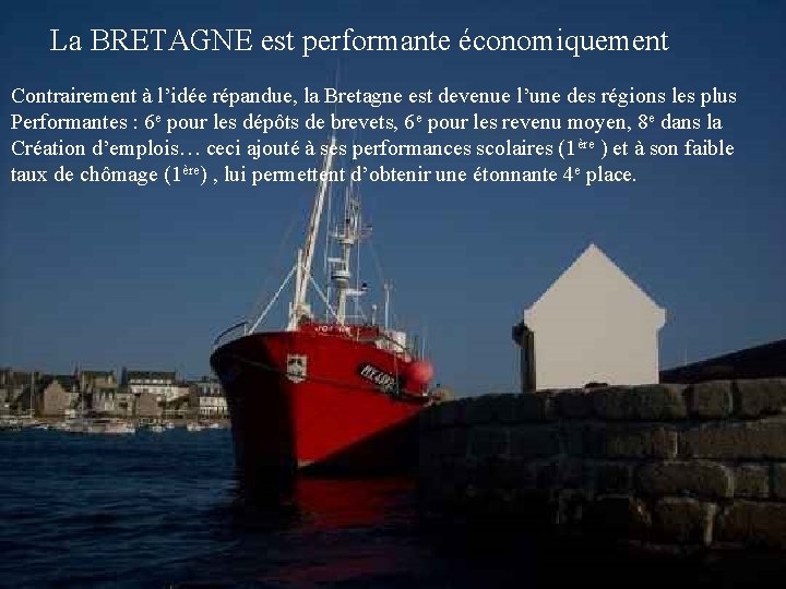 La BRETAGNE est performante économiquement Contrairement à l’idée répandue, la Bretagne est devenue l’une