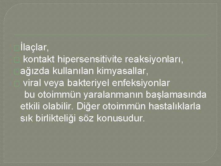 �İlaçlar, � kontakt hipersensitivite reaksiyonları, �ağızda kullanılan kimyasallar, � viral veya bakteriyel enfeksiyonlar bu