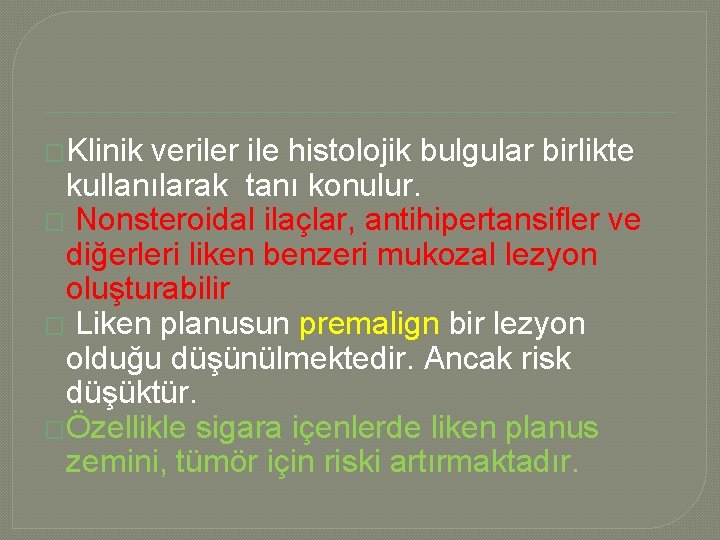 �Klinik veriler ile histolojik bulgular birlikte kullanılarak tanı konulur. � Nonsteroidal ilaçlar, antihipertansifler ve