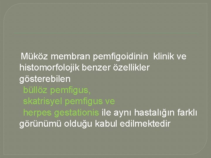  Müköz membran pemfigoidinin klinik ve histomorfolojik benzer özellikler gösterebilen büllöz pemfigus, skatrisyel pemfigus