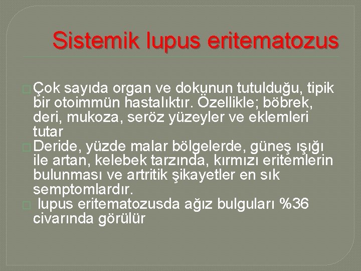 Sistemik lupus eritematozus � Çok sayıda organ ve dokunun tutulduğu, tipik bir otoimmün hastalıktır.
