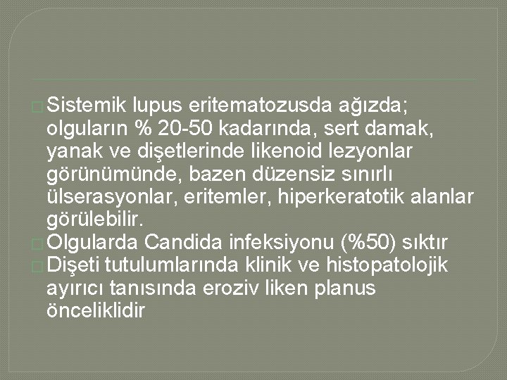 � Sistemik lupus eritematozusda ağızda; olguların % 20 -50 kadarında, sert damak, yanak ve