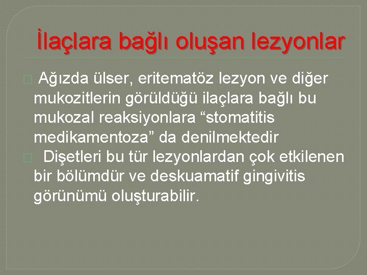 İlaçlara bağlı oluşan lezyonlar � Ağızda ülser, eritematöz lezyon ve diğer mukozitlerin görüldüğü ilaçlara