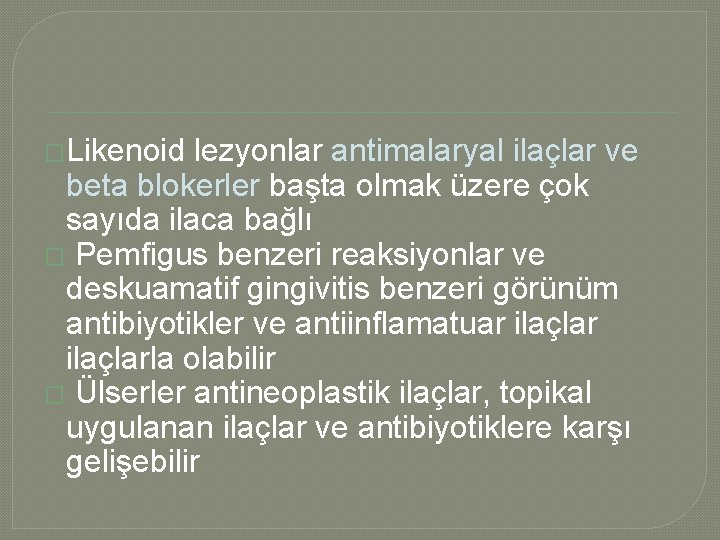 �Likenoid lezyonlar antimalaryal ilaçlar ve beta blokerler başta olmak üzere çok sayıda ilaca bağlı