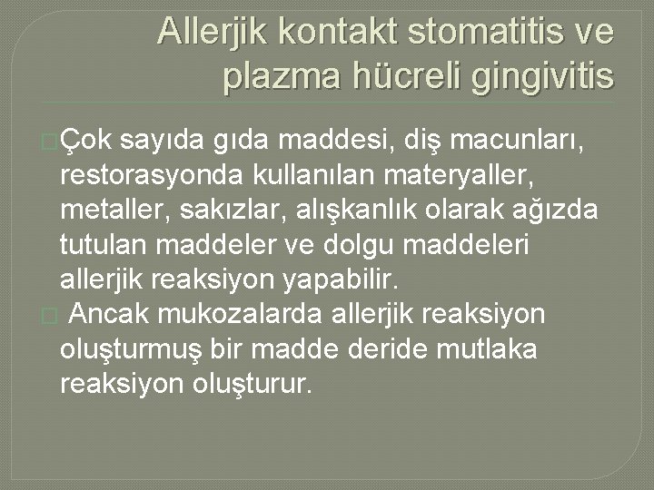 Allerjik kontakt stomatitis ve plazma hücreli gingivitis �Çok sayıda gıda maddesi, diş macunları, restorasyonda