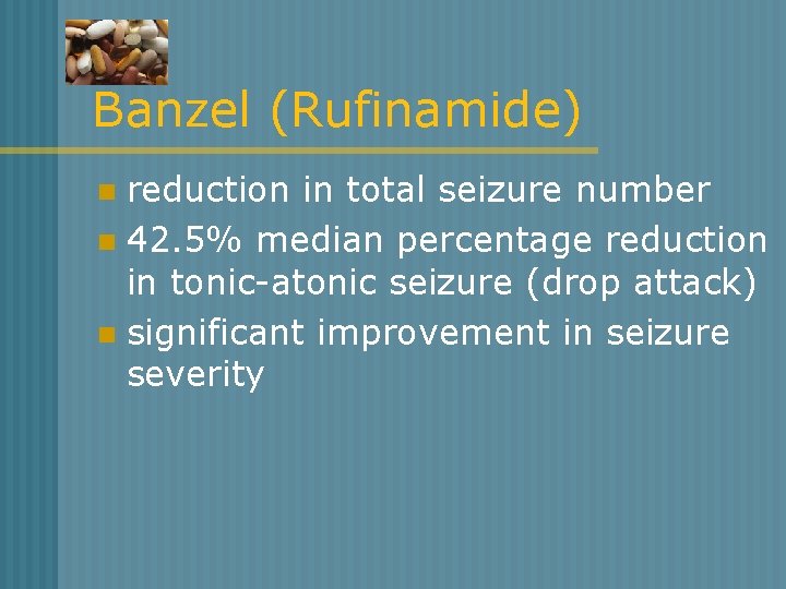 Banzel (Rufinamide) reduction in total seizure number n 42. 5% median percentage reduction in