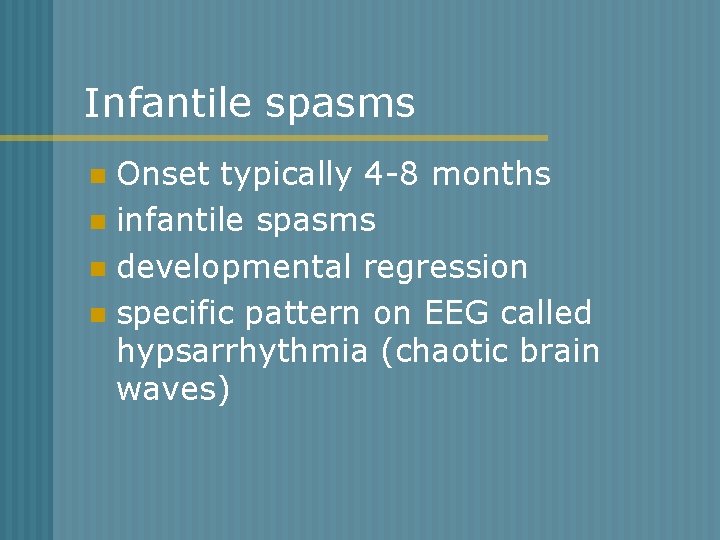 Infantile spasms Onset typically 4 -8 months n infantile spasms n developmental regression n