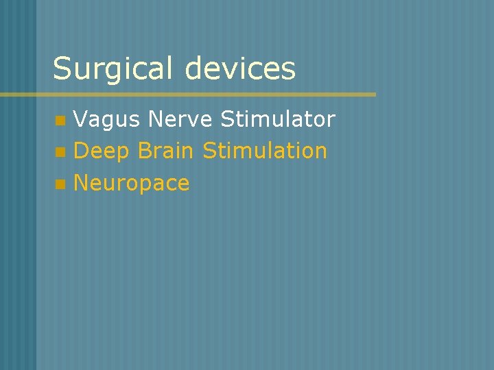 Surgical devices Vagus Nerve Stimulator n Deep Brain Stimulation n Neuropace n 
