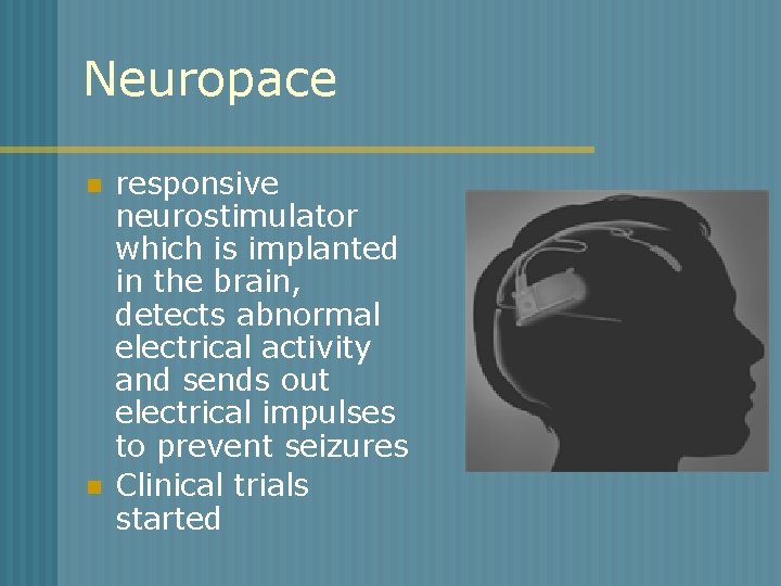 Neuropace n n responsive neurostimulator which is implanted in the brain, detects abnormal electrical
