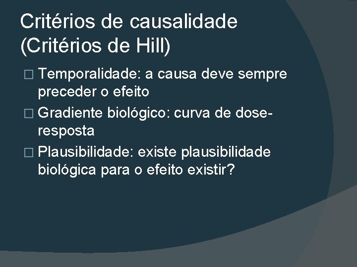 Critérios de causalidade (Critérios de Hill) � Temporalidade: a causa deve sempre preceder o