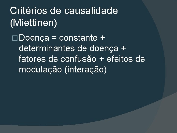 Critérios de causalidade (Miettinen) � Doença = constante + determinantes de doença + fatores